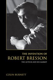 The Invention of Robert Bresson : The Auteur and His Market cover image cdn