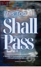 This Too Shall Pass : A Memoir of Survival, Loss, and Finding Purpose cover image cdn