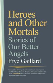 Heroes and Other Mortals : Stories of Our Better Angels cover image cdn