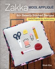 Zakka Wool Appliqué : 60+ Sweetly Stitched Designs, Useful Projects for Joyful Living cover image cdn