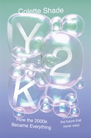 Y2K : How the 2000s Became Everything (Essays on a Future That Never Was) cover image cdn