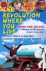 The Revolution Where You Live : Stories From a 12,000-mile Journey Through a New America cover image cdn