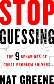 Stop Guessing : The 9 Behaviors of Great Problem Solvers cover image cdn