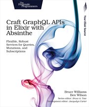 Craft GraphQL Apis in Elixir With Absinthe : Flexible, Robust Services for Queries, Mutations, and Subscriptions cover image cdn