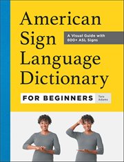 American Sign Language Dictionary for Beginners : A Visual Guide With 800+ Asl Signs cover image cdn