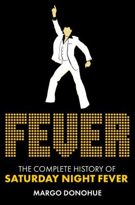 Fever : the complete history of Saturday Night Fever  cover image cdn