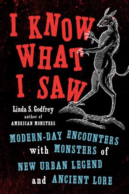 I know what I saw : modern-day encounters with monsters of new urban legend and ancient lore  cover image cdn