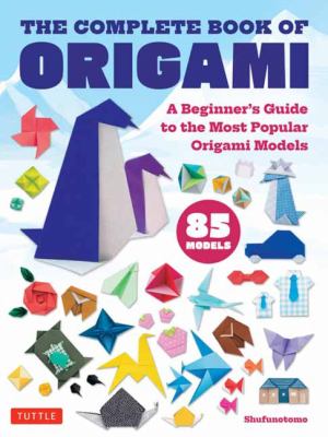 The complete book of origami : a beginner's guide to the most popular folded paper models  cover image cdn