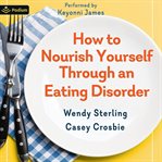How to Nourish Yourself Through an Eating Disorder : Recovery for Adults With the Plate-by-plate Approach cover image cdn