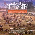 Voices From Gettysburg : Letters, Papers, and Memoirs from the Greatest Battle of the Civil War cover image cdn