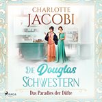 Die Douglas-Schwestern - Das Paradies der Düfte cover image cdn