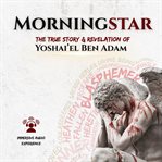 Morningstar : A True Story and Revelation cover image cdn