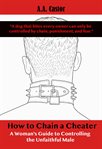 How to Chain a Cheater: A Woman's Guide to Controlling the Unfaithful Male cover image cdn