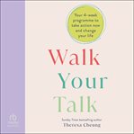 Walk Your Talk : Your 4-week Programme to Take Action Now and Change Your Life cover image cdn