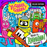 Yo Gabba Gabba! Music Is Awesome! Vol. 3 (Deluxe Edition) cover image cdn