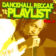 Dancehall Reggae Playlist, Vol. 2 cover image cdn
