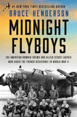Midnight flyboys : the American bomber crews and Allied secret agents who aided the French Resistance in World War II  cover image cdn