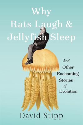 Why rats laugh & jellyfish sleep : and other enchanting stories of evolution  cover image cdn