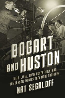 Bogart and Huston : their lives, their adventures, and the classic movies they made together  cover image cdn