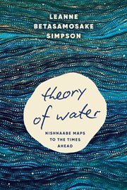 Theory of Water : Nishnaabe Maps to the Times Ahead cover image cdn