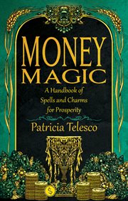 Money Magic : A Handbook of Spells and Charms for Prosperity cover image cdn