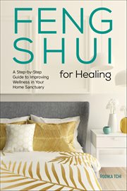 Feng Shui for Healing : A Step-by-step Guide to Improving Wellness in Your Home Sanctuary cover image cdn