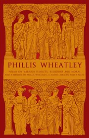 Phillis Wheatley : Poems on Various Subjects, Religious and Moral and a Memoir of Phillis Wheatley, a Native African An cover image cdn