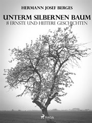 Unterm silbernen Baum. 8 ernste und heitere Geschichten cover image cdn