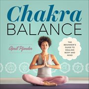 Chakra Balance : The Beginner's Guide to Healing Body and Mind cover image cdn