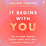 It Begins With You : The 9 Hard Truths About Love That Will Change Your Life cover image cdn