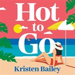 Hot to Go : A Totally Hilarious and Heartwarming Holiday Rom-com cover image cdn