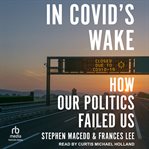 In Covid's Wake : How Our Politics Failed Us cover image cdn