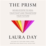 The Prism : Seven Steps to Heal Your Past and Transform Your Future cover image cdn