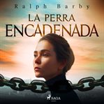 La perra encadenada - Dramatizado cover image cdn