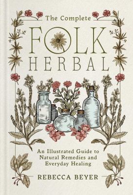 The complete folk herbal : an illustrated guide to natural remedies and everyday healing  cover image cdn