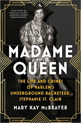 Madame queen : the life and crimes of Harlem's underground racketeer, Stephanie St. Clair  cover image cdn