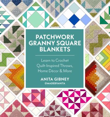 Patchwork granny square blankets : learn to crochet quilt-inspired throws, home décor & more  cover image cdn