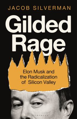 Gilded rage : Elon Musk and the radicalization of Silicon Valley  cover image cdn