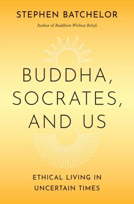 Buddha, Socrates, and Us : Ethical Living in Uncertain Times cover image cdn