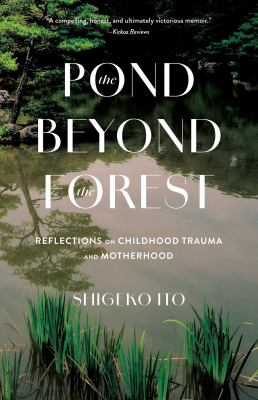 The Pond Beyond the Forest : Reflections on Childhood Trauma and Motherhood cover image cdn