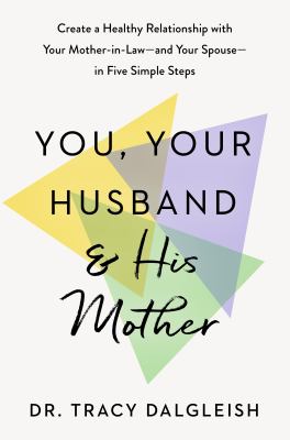 You, your husband, & his mother : create a healthy relationship with your mother-in-law -... and your spouse - in five simple steps  cover image cdn