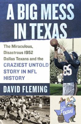 A big mess in Texas : the miraculous, disastrous 1952 Dallas Texans and the craziest untold story in NFL history  cover image cdn