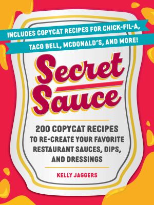 Secret sauce : 200 copycat recipes to re-create your favorite restaurant sauces, dips, and dressings  cover image cdn