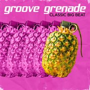 Groove Grenade - Classic Big Beat cover image cdn