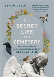 The Secret Life of a Cemetery : The Wild Nature and Enchanting Lore of Père-lachaise cover image cdn
