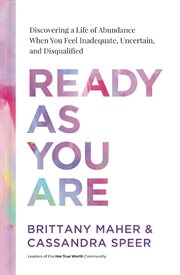 Ready as You Are : Discovering a Life of Abundance When You Feel Inadequate, Uncertain, and Disqualified cover image cdn
