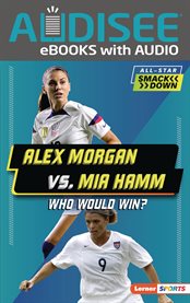 Alex Morgan vs. Mia Hamm : Who Would Win? cover image cdn