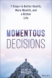 Momentous Decisions : 7 Steps to Better Health, More Wealth, and a Richer Life cover image cdn