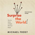 Surprise the World : The Five Habits of Highly Missional People cover image cdn
