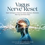 Vagus Nerve Reset : Simple Techniques to Overcome Anxiety, Depression, Inflammation, Brain Fog, and Chronic Stress cover image cdn